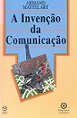 A Invenção da Comunicação